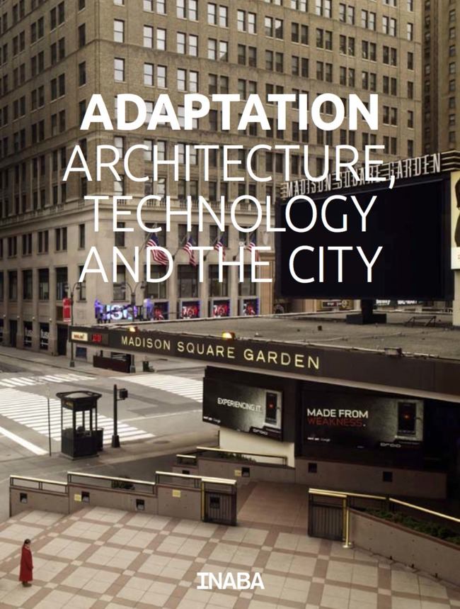 Adaptation: Architecture, Technology, and the City.